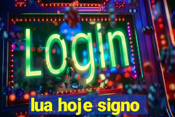 lua hoje signo